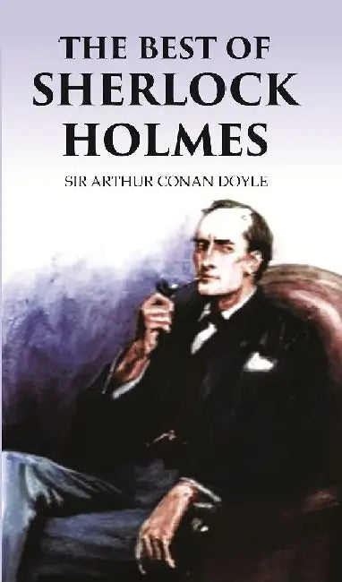 The Best of Sherlock Holmes  by SIR ARTHUR CONAN DOYLE