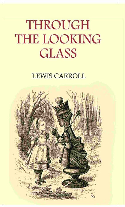 Through The Looking Glass by Lewis Carroll