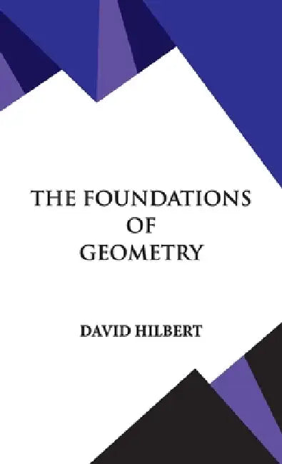 The Foundations of Geometry by David Hilbert
