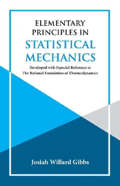 Elementary Principles in Statistical Mechanics by J. Willard Gibbs
