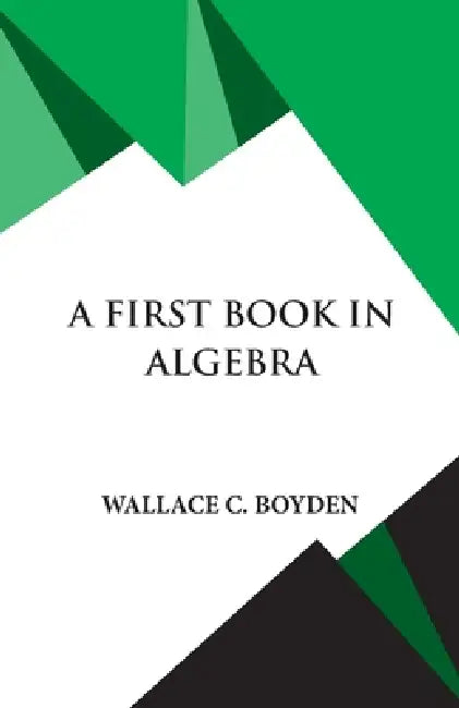 A First Book in Algebra by Wallace Clarke Boyden