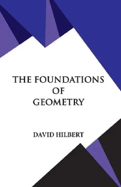 The Foundations of Geometry by David Hilbert