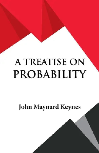 A Treatise on Probability by John Maynard Keynes