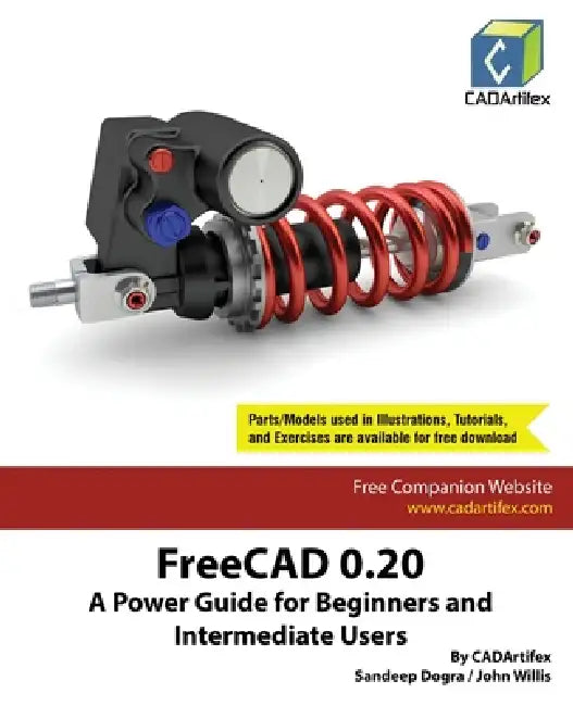 FreeCAD 0.20: A Power Guide for Beginners and Intermediate Users by Cadartifex, Sandeep Dogra, John Willis