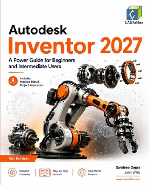 Autodesk Inventor 2027: A Power Guide for Beginners and Intermediate Users by Cadartifex, John Willis, Sandeep Dogra