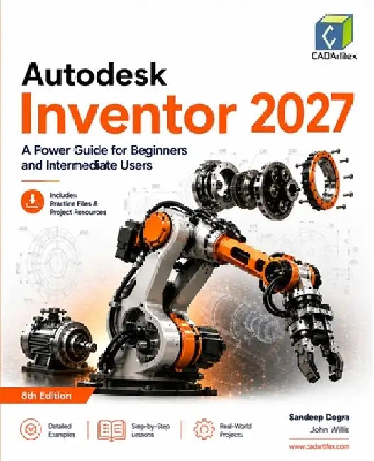 Autodesk Inventor 2027: A Power Guide for Beginners and Intermediate Users by Cadartifex, John Willis, Sandeep Dogra