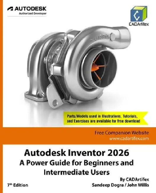 Autodesk Inventor 2026: A Power Guide for Beginners and Intermediate Users by Cadartifex, John Willis, Sandeep Dogra