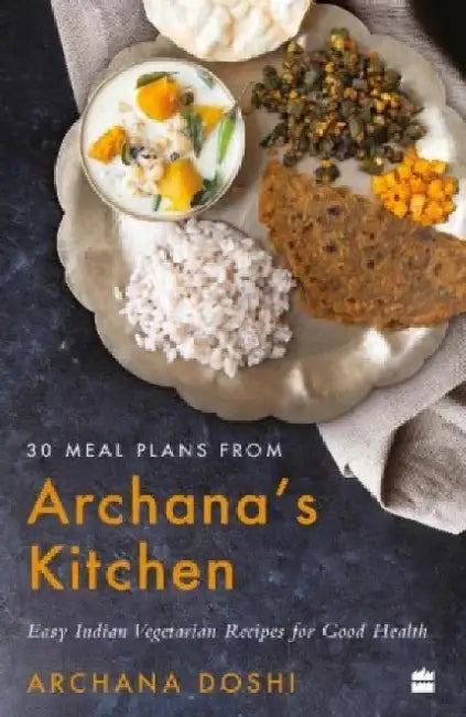 30 Meal Plans from Archana's Kitchen by Archana Doshi