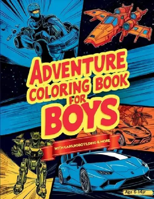 Adventure Coloring Book for Boys: Featuring Over 50 Action-Packed Coloring Adventures: Cars, Vehicles, Space, Robots, Dragons, Pirates, and More for B by Skillfulstrokes Creations