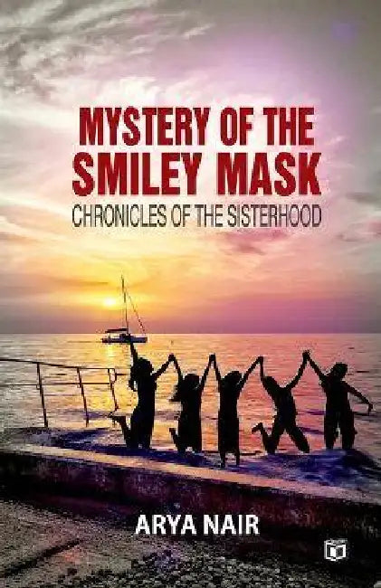 Mystery of the Smiley Mask First Series of Chronicles of the Sisterhood by Arya Nair