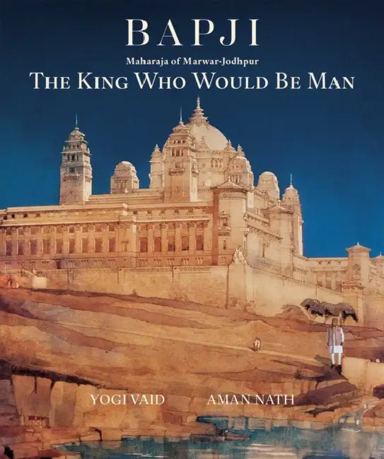 Bapji: The King Who Would Be Man by Yogi Vaid and Aman Nath