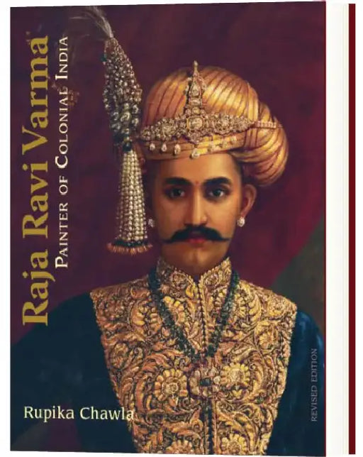 Raja Ravi Varma Painter Of Colonial India by Rupika Chawla