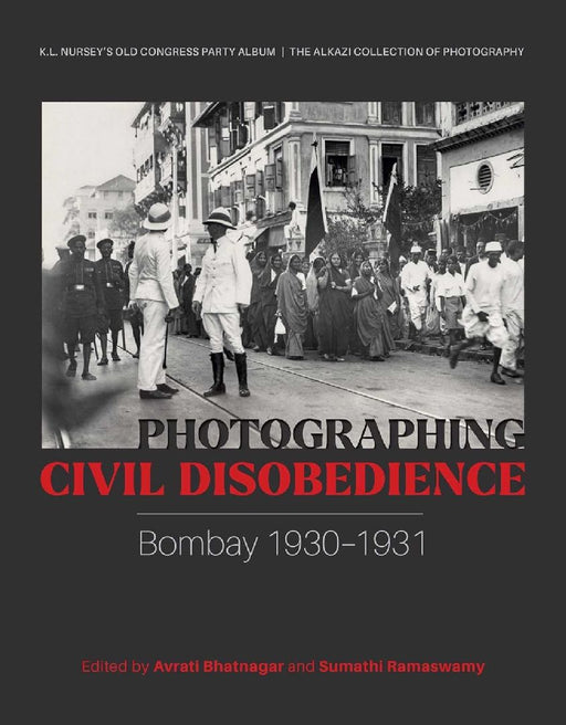 Photographing Civil Disobedience: Bombay 1930-1931 by Avrati Bhatnagar