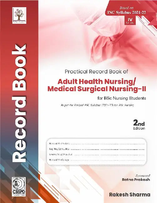 Practical Record Book Of Adult Health Nursing Medical Surgical Nursing Ii For Bsc Nursing Students 2e by Sharma R.