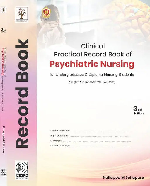 Clinical Practical Record Book Of Psychiatric Nursing For Undergraduates And Diploma Nursing Students 3Ed by Kallappa M Sollapur