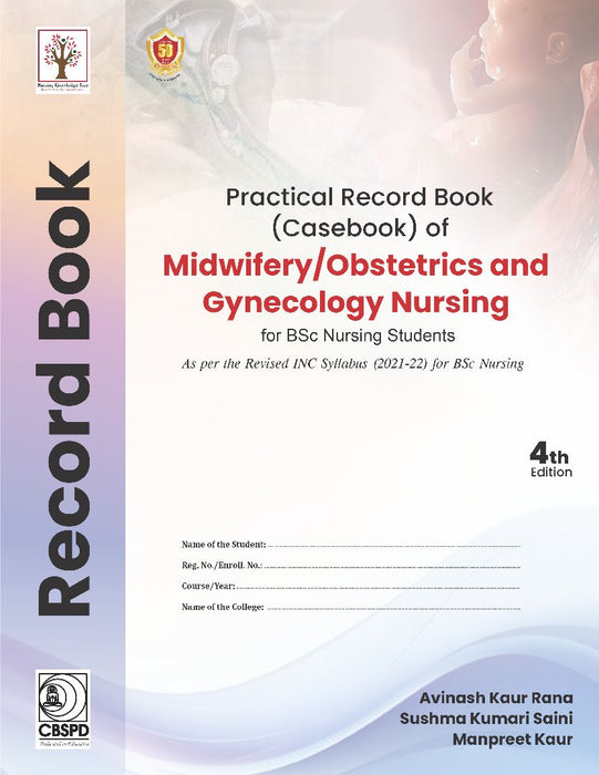 Practical Record Book Of Midwifery Obstetrics And Gynecology Nursing For Bsc Nursing Students, 4e  by Avinash Kaur Rana