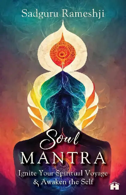 Soul Mantra: Ignite Your Spiritual Voyage and Awaken the Self by Sadguru Rameshji