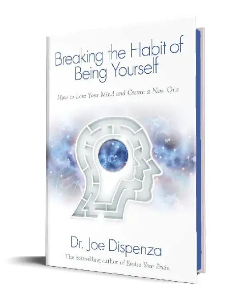 Breaking the Habit of Being Yourself: How to Lose Your Mind and Create A New One (Limited Edition Hardcover With Sprayed Edges) by Joe Dispenza