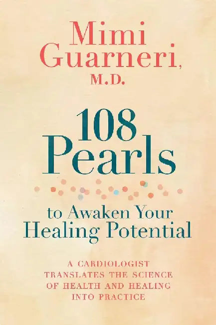 108 Pearls to Awaken Your Healing Potent by Mimi Guarneri