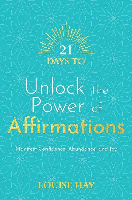 21 Days To Unlock The Power Of Affirmations by Louise Hay