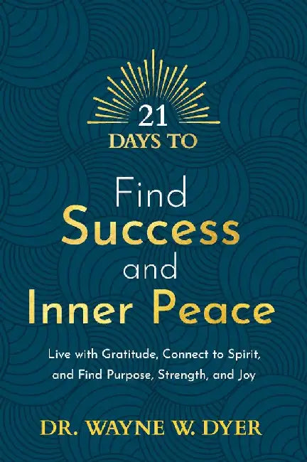 21 Days to Find Success and Inner Peace by Wayne W Dyer