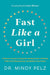 Fast Like A Girl: A Woman's Guide to Using the Healing Power of Fasting to Burn Fat, Boost Energy, and Balance Hormones by Mindy Pelz