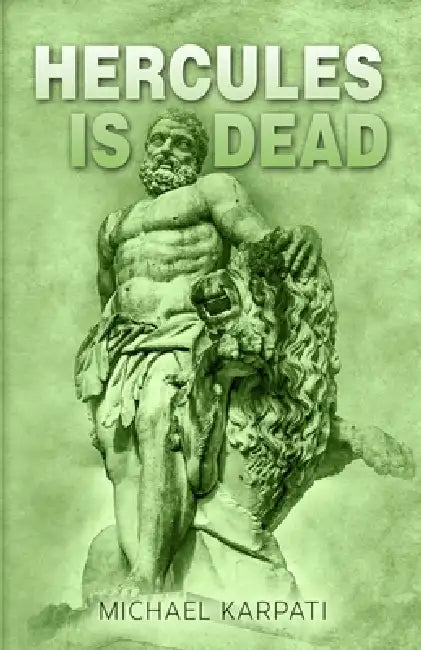 Hercules Is Dead by Michael Karpati