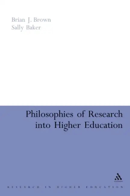 Philosophies of Research into Higher Education by Brian J. Brown