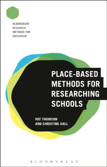 Place-Based Methods for Researching Schools by Pat Thomson