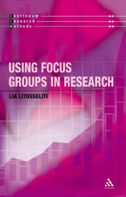 Using Focus Groups in Research by Lia Litosseliti
