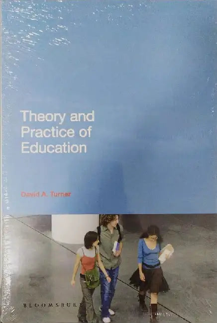 Theory And Practice Of Education by David A. Turner