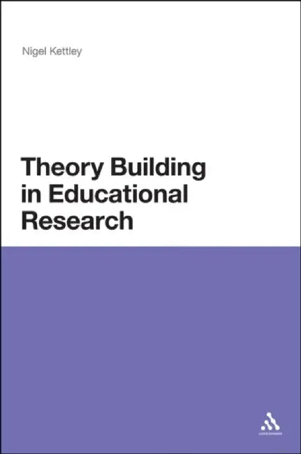 Theory Building in Educational Research by Nigel Kettley