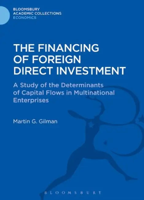 The Financing of Foreign Direct Investment by Martin G. Gilman