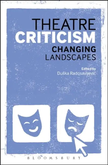 Theatre Criticism: Changing Landscapes by Duška Radosavljevic