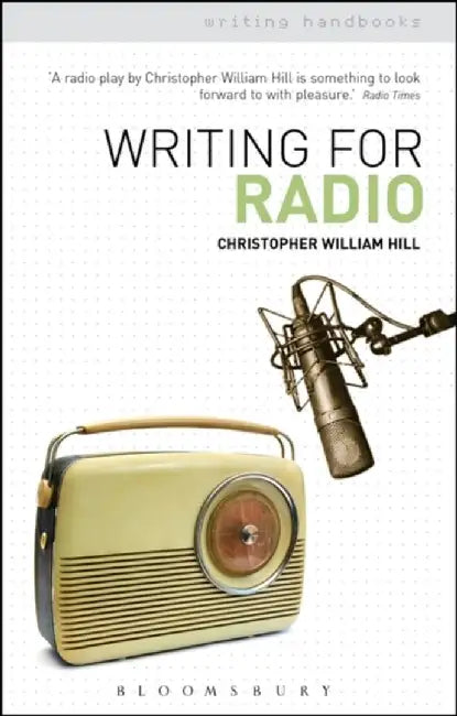 Writing for Radio by Christopher William Hill