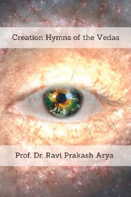 Creation Hymns of the Vedas by Ravi Prakash Arya