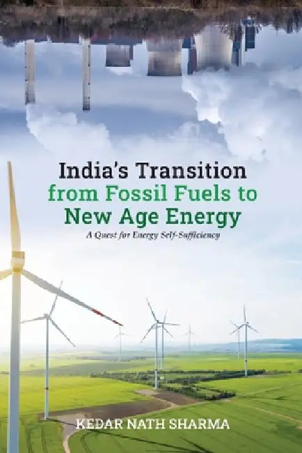 India's Transition from Fossil Fuels to New Age Energy by Kedar Nath Sharma