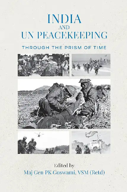 India and Un Peacekeeping: Through The Prism of Time by Pk Goswami