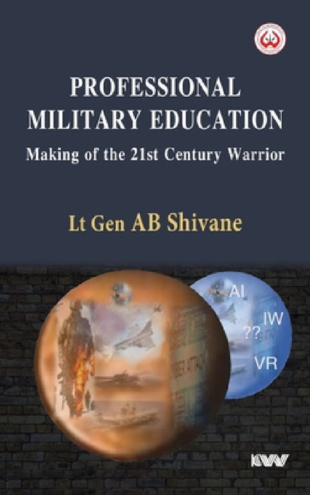 Professional Military Education: Making of the 21st Century Warrior by A. B. Shivane