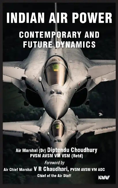 Indian Air Power: Contemporary and Future Dynamics by Diptendu Choudhury
