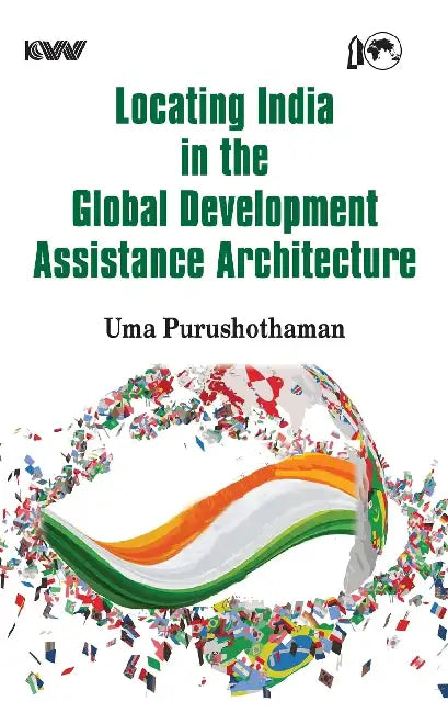 Locating India in The Global Development Assistance Architecture by Uma Purushothaman