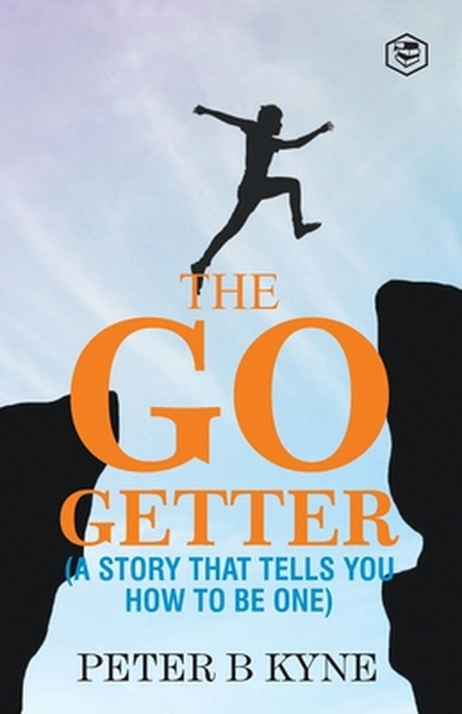 The Go-Getter: A Story That Tells You How To Be One by Peter B. Kyne