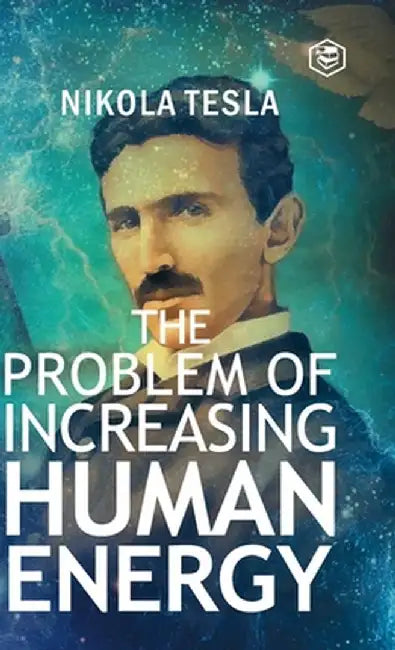 The Problem of Increasing Human Energy by Nikola Tesla