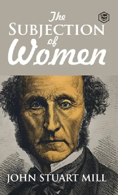 The Subjection of Women by John Stuart Mill