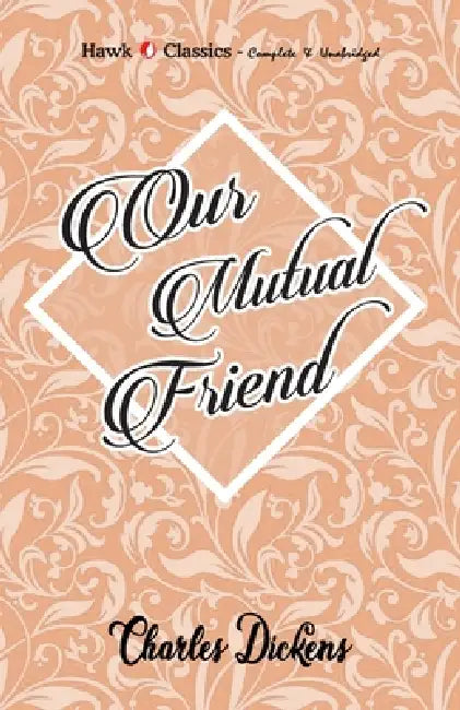 Our Mutual Friend by Charles Dickens