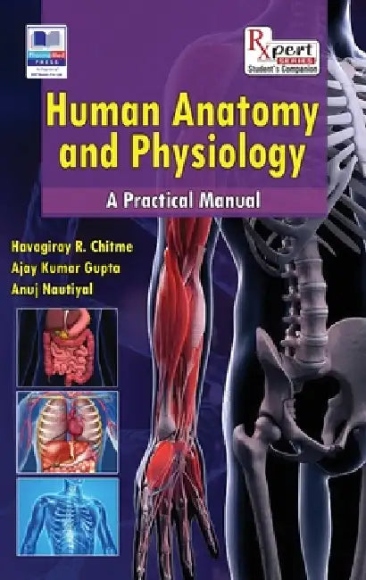 Human Anatomy and Physiology: A Practical Manual by Havagiray R. Chitme, Ajay Kumar Gupta, Anuj Nautiyal