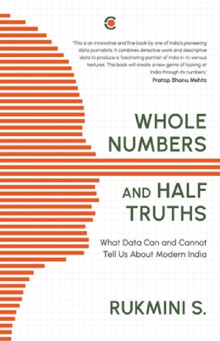 Whole Numbers and Half Truths: What Data Can and Cannot Tell Us About Modern India by Rukmini S