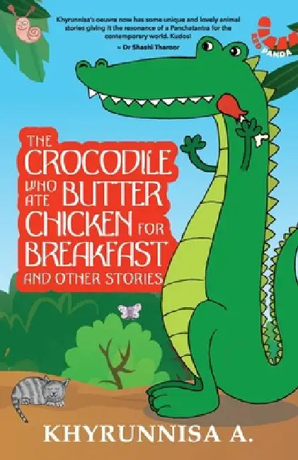 The Crocodile Who Ate Butter Chicken For Breakfast And Other Stories by Khyrunnisa A