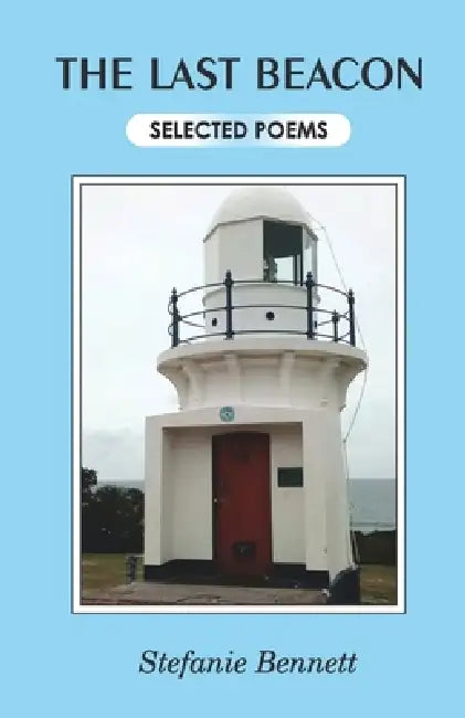 The Last Beacon Selected Poems by Stefanie Bennett