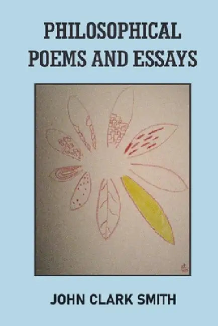 Philosophical Poems and Essays by John Clark Smith